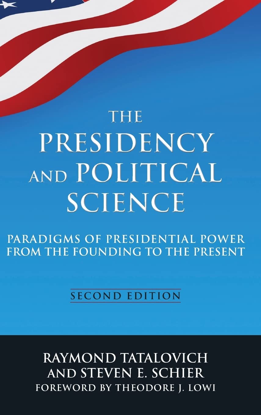 The Presidency and Political Science: Paradigms of Presidential Power from the Founding to the Present: 2014: Paradigms of Presi,Used