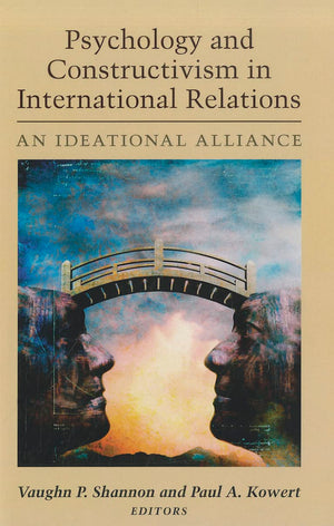 Psychology And Constructivism In International Relations: An Ideational Alliance