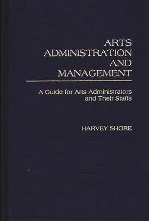 Arts Administration and Management: A Guide for Administrators and Their Staffs,Used