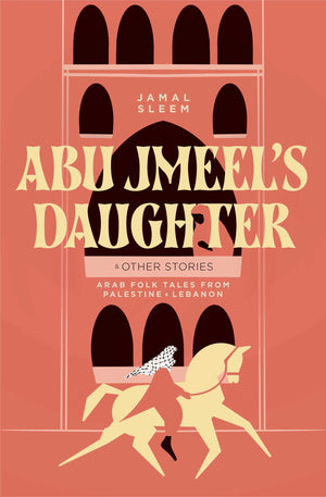 Abu JmeelS Daughter & Other Stories: Arab Folk Tales From Palestine And Lebanon (International Folk Tales Series)