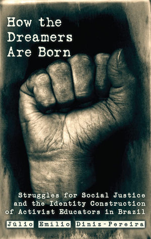 How The Dreamers Are Born: Struggles For Social Justice And The Identity Construction Of Activist Educators In Brazil (Education,Used