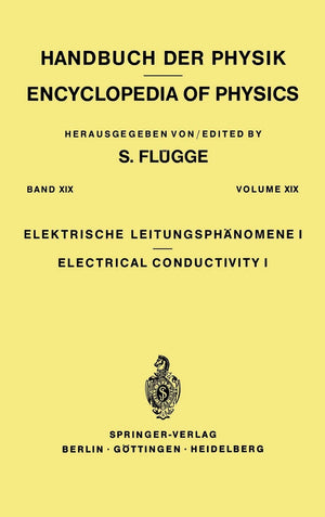 Electrical Conductivity I / Elektrische Leitungsphnomene I (Handbuch der Physik Encyclopedia of Physics, 4 / 19),New