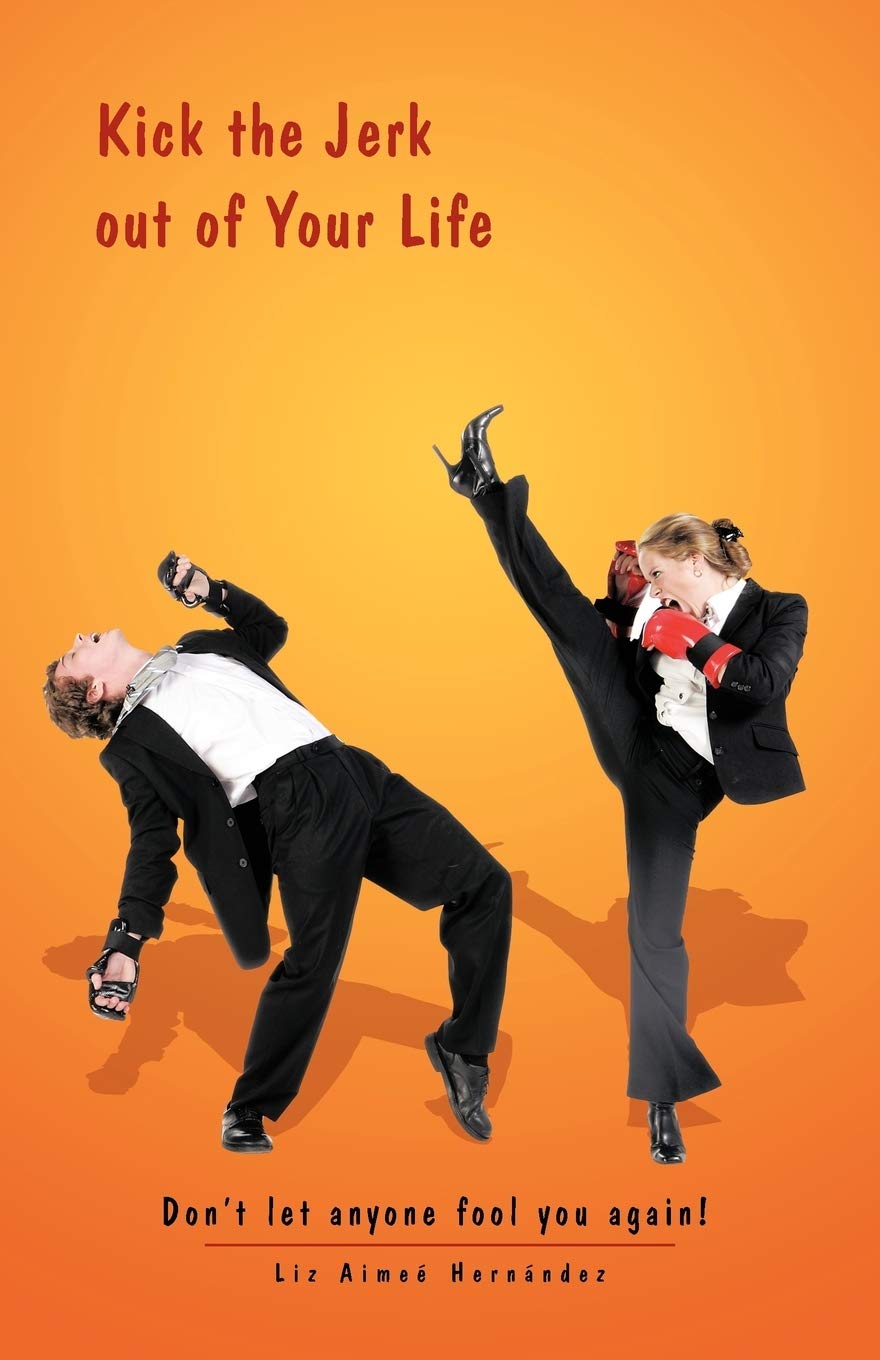 Kick The Jerk Out Of Your Life: Don'T Let Anyone Fool You Again!,Used