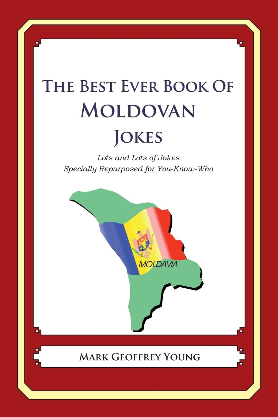 The Best Ever Book Of Moldovan Jokes: Lots And Lots Of Jokes Specially Repurposed For Youknowwho,Used