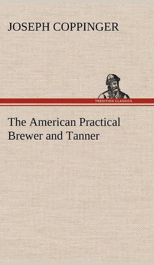 The American Practical Brewer and Tanner,Used