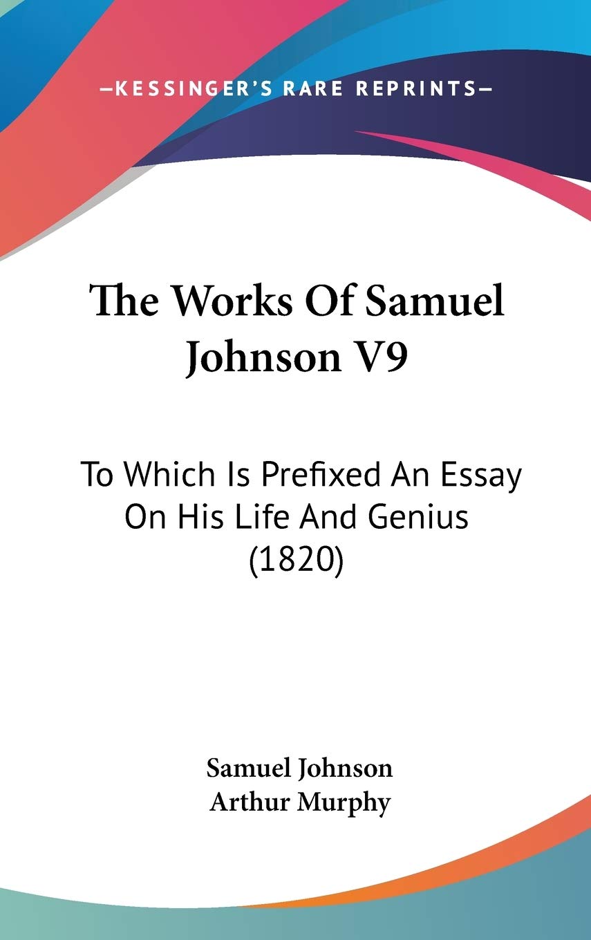 The Works Of Samuel Johnson V9: To Which Is Prefixed An Essay On His Life And Genius (1820),New