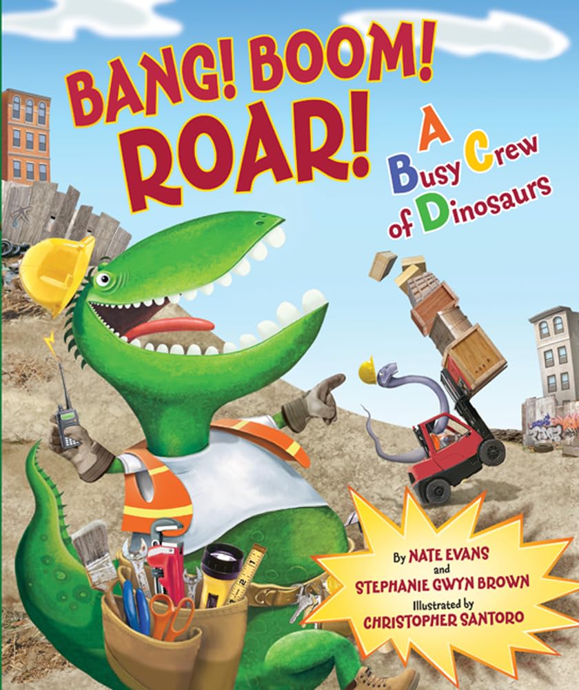 Bang! Boom! Roar! A Busy Crew Of Dinosaurs,New