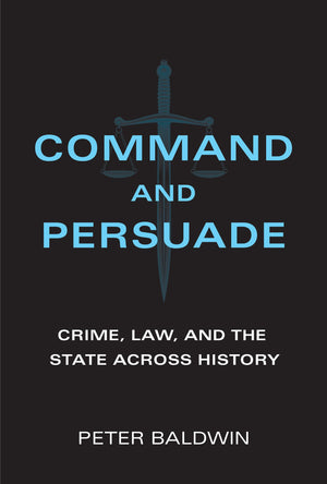 Command and Persuade: Crime, Law, and the State across History,Used