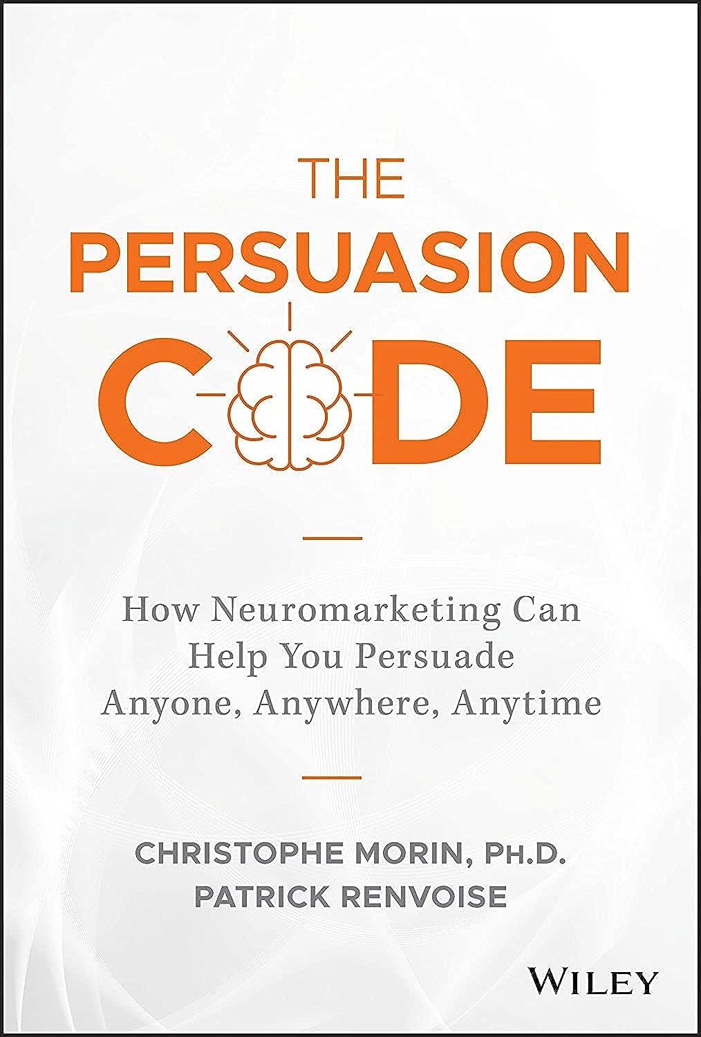 The Persuasion Code: How Neuromarketing Can Help You Persuade Anyone, Anywhere, Anytime,Used