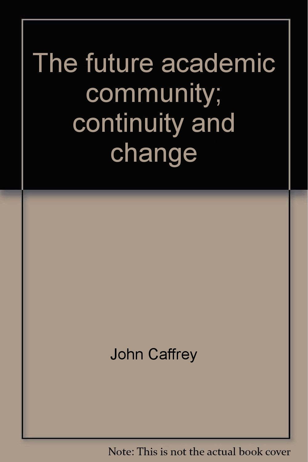 The future academic community; continuity and change,Used