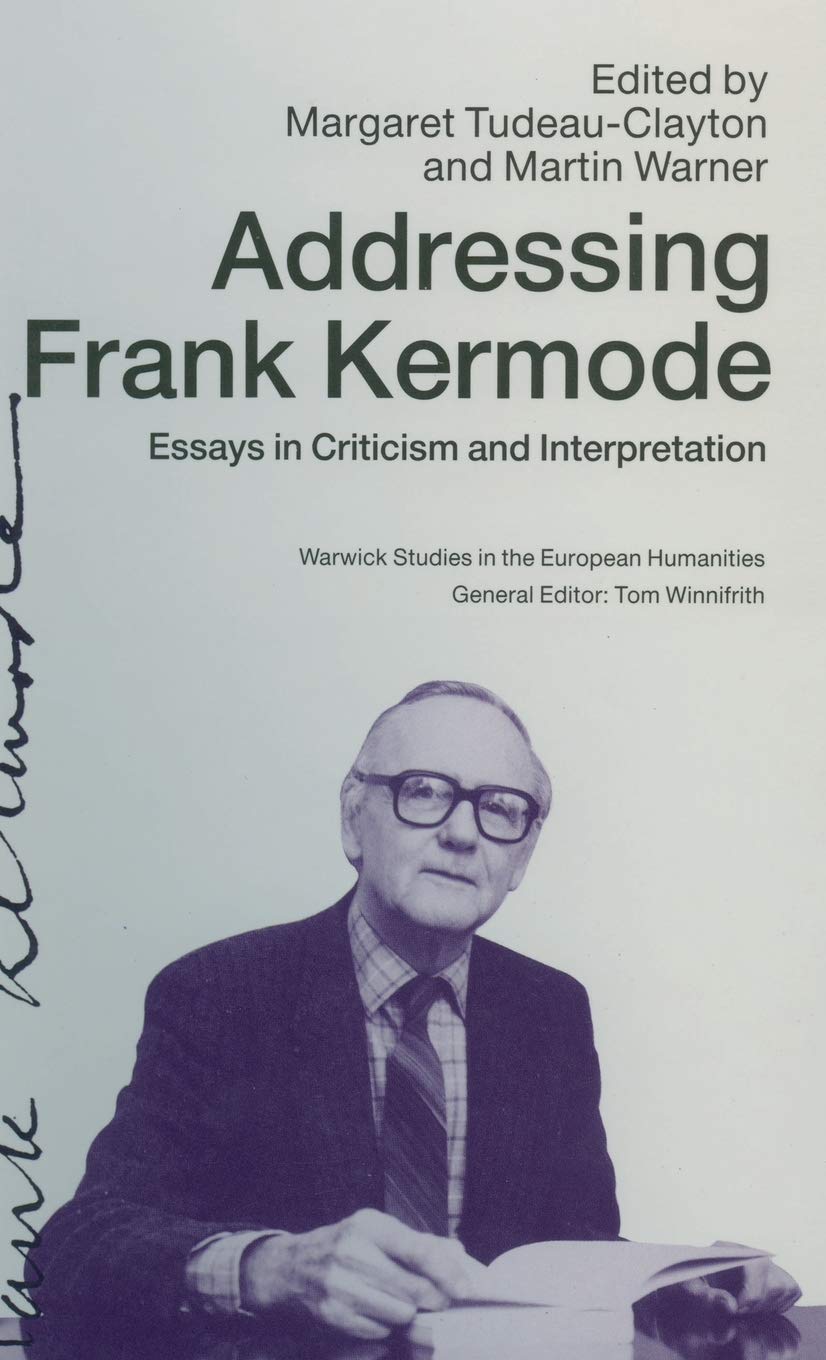 Addressing Frank Kermode: Essays in Criticism and Interpretation (Warwick Studies in the European Humanities),Used