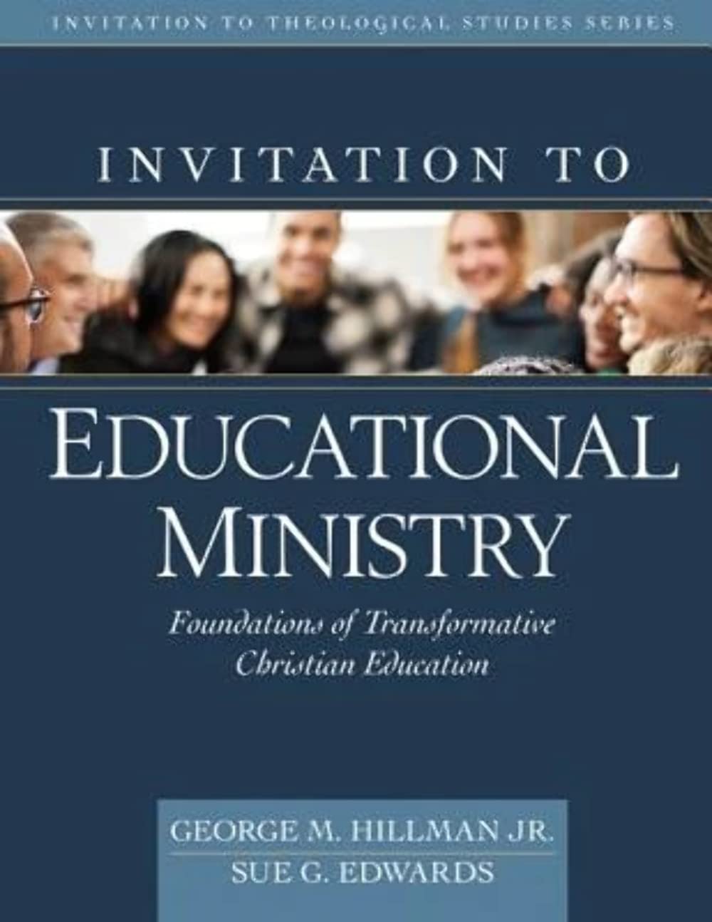 Invitation to Educational Ministry: Foundations of Transformative Christian Education (Invitation to Theological Studies),New