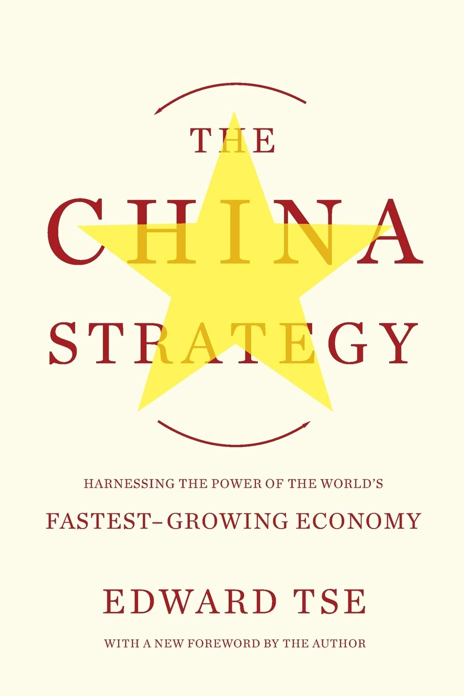 The China Strategy: Harnessing The Power Of The World'S Fastestgrowing Economy
