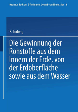 Die Gewinnung Der Rohstoffe Aus Dem Innern Der Erde, Von Der Erdoberflche Sowie Aus Dem Wasser (Das Buch der Erfindungen, Gewerb,Used