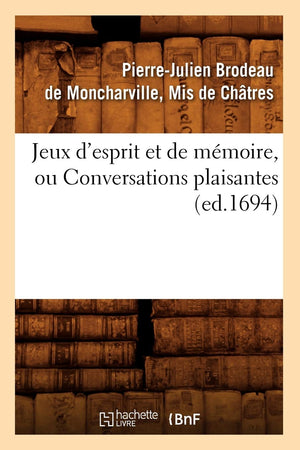 Jeux D'Esprit Et De Mmoire, Ou Conversations Plaisantes (Ed.1694) (Histoire) (French Edition),New