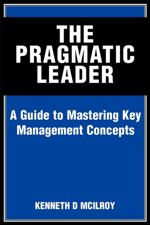 The Pragmatic Leader: A Guide to Mastering Key Management Concepts,Used