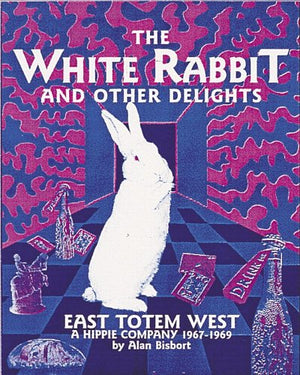 The White Rabbit and Other Delights: East Totem West : A Hippie Company, 19671969,Used
