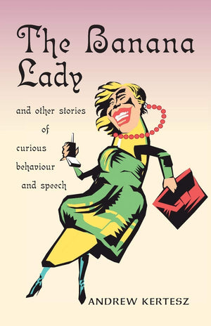The Banana Lady and Other Stories of Curious Behavior and Speech,Used