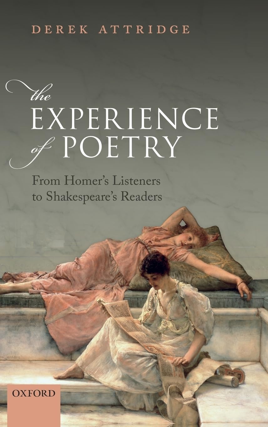 The Experience of Poetry: From Homer's Listeners to Shakespeare's Readers,Used