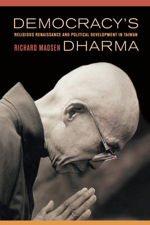 Democracy's Dharma: Religious Renaissance and Political Development in Taiwan,New