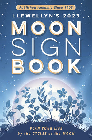 Llewellyn's 2023 Moon Sign Book: Plan Your Life by the Cycles of the Moon (Llewellyn's Moon Sign Books),New