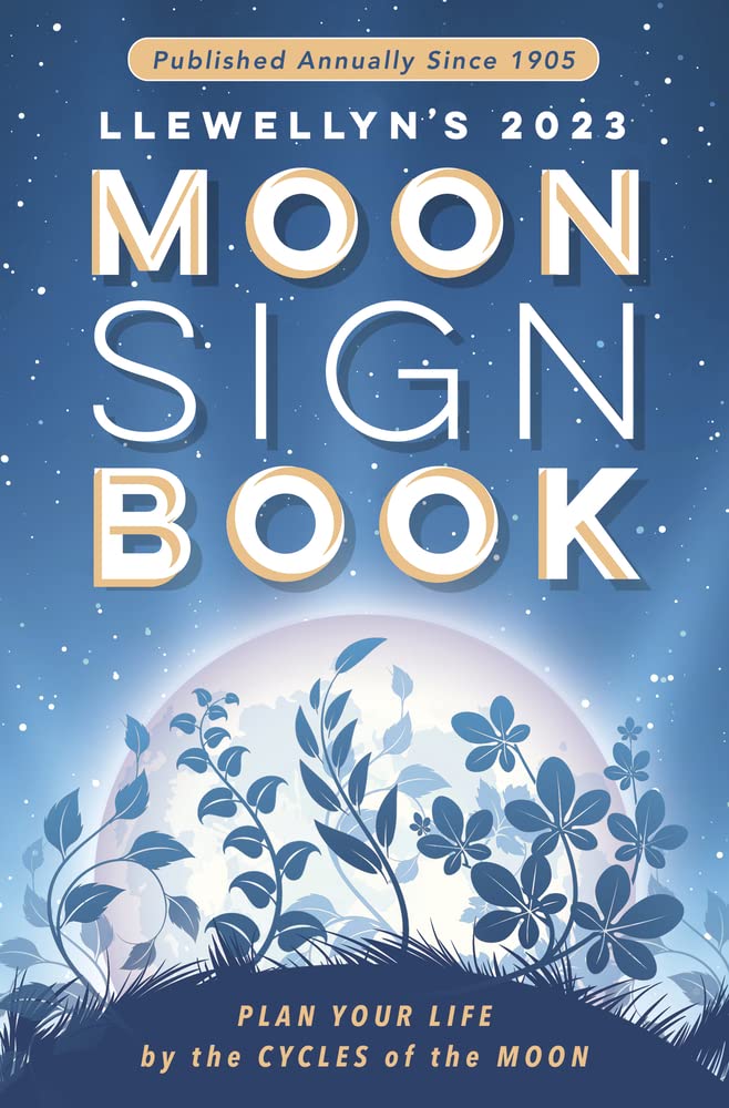 Llewellyn's 2023 Moon Sign Book: Plan Your Life by the Cycles of the Moon (Llewellyn's Moon Sign Books),New