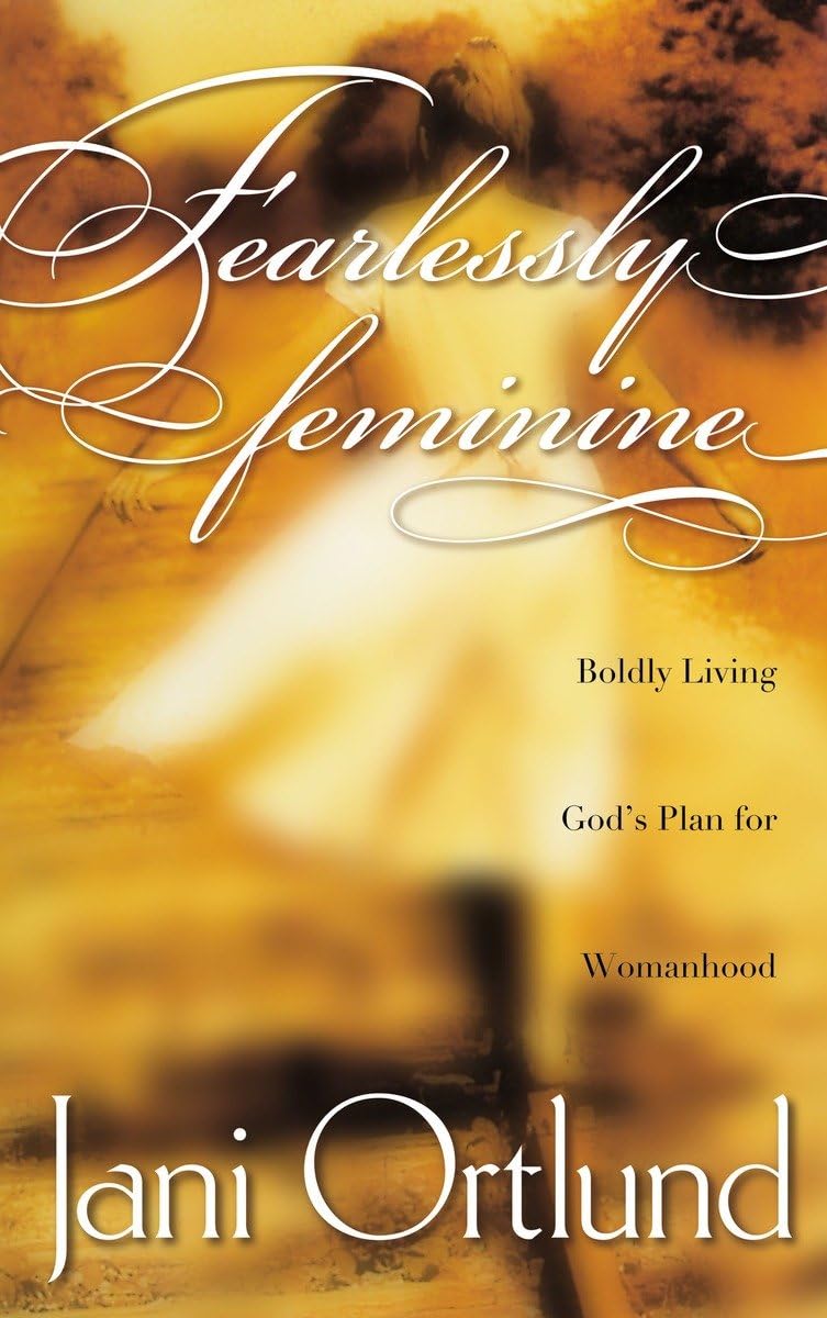 Fearlessly Feminine: Boldly Living God's Plan for Womanhood,Used