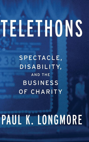 Telethons: Spectacle, Disability, And The Business Of Charity,New