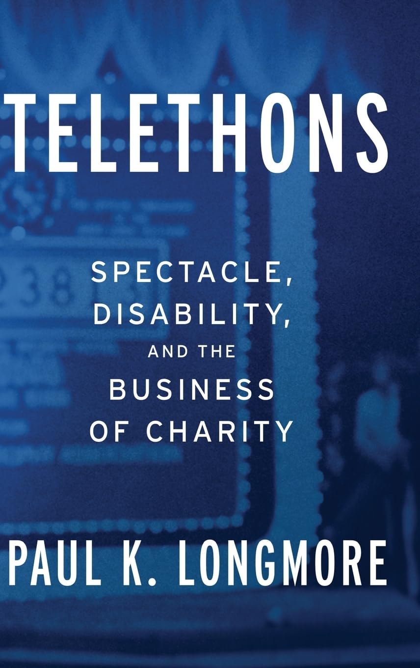 Telethons: Spectacle, Disability, And The Business Of Charity,New