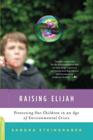 Raising Elijah: Protecting Our Children in an Age of Environmental Crisis (A Merloyd Lawrence Book)