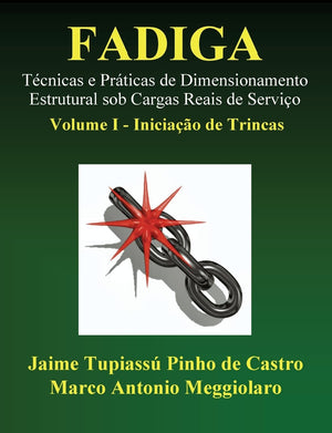 Fadiga  Tcnicas e Prticas de Dimensionamento Estrutural sob Cargas Reais de Servio: Volume I  Iniciao de Trincas (Portugue,Used