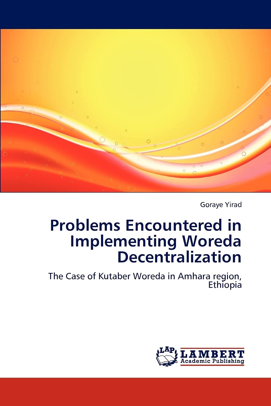 Problems Encountered in Implementing Woreda Decentralization: The Case of Kutaber Woreda in Amhara region, Ethiopia,Used
