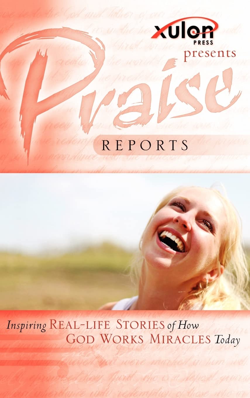 Praise Reports: Inspiring REALLIFE STORIES of How GOD WORKS MIRACLES Today,Used