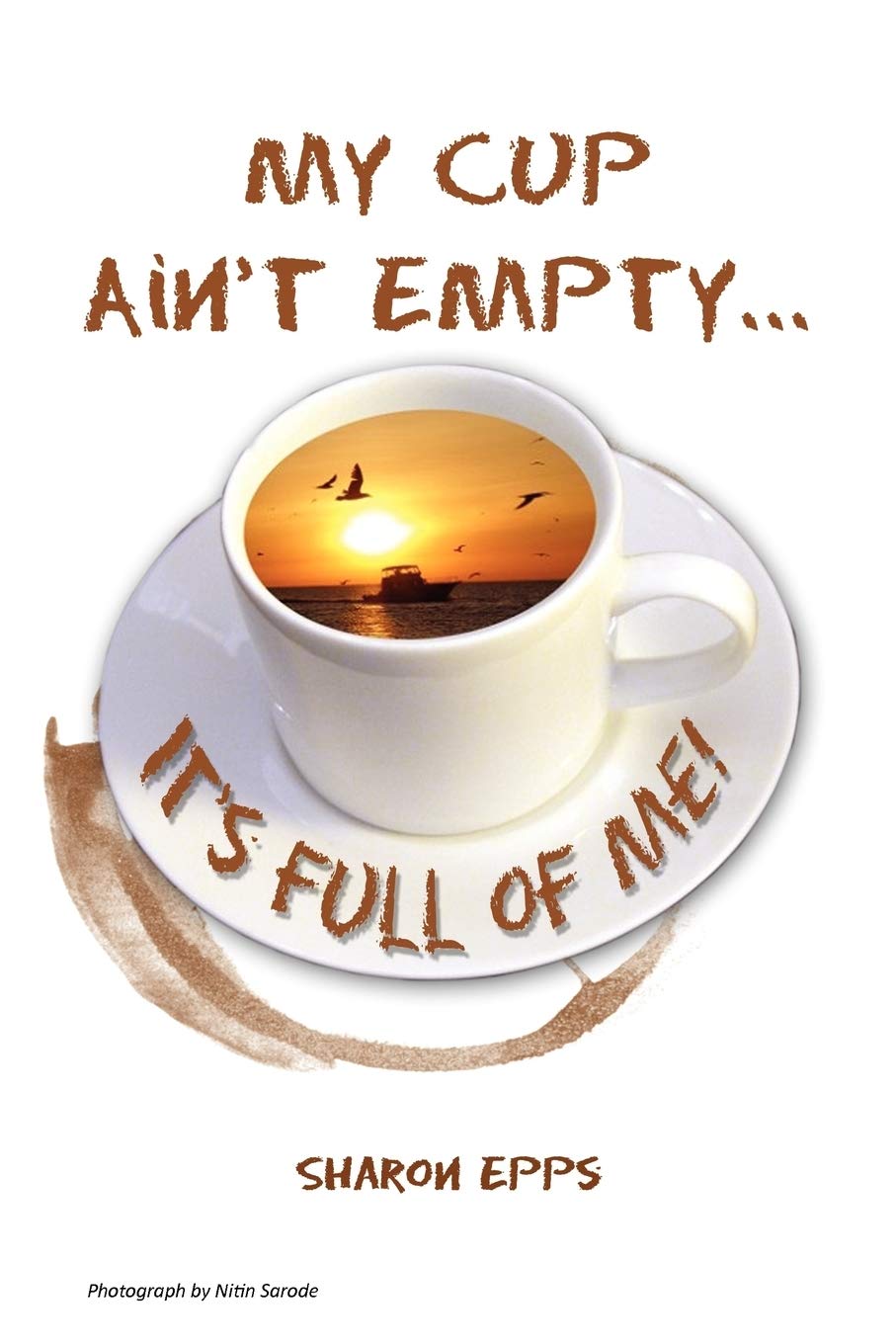 My Cup Ain'T Empty...It'S Full Of Me!,Used