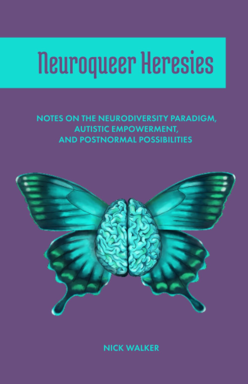 Neuroqueer Heresies: Notes on the Neurodiversity Paradigm, Autistic Empowerment, and Postnormal Possibilities,Used