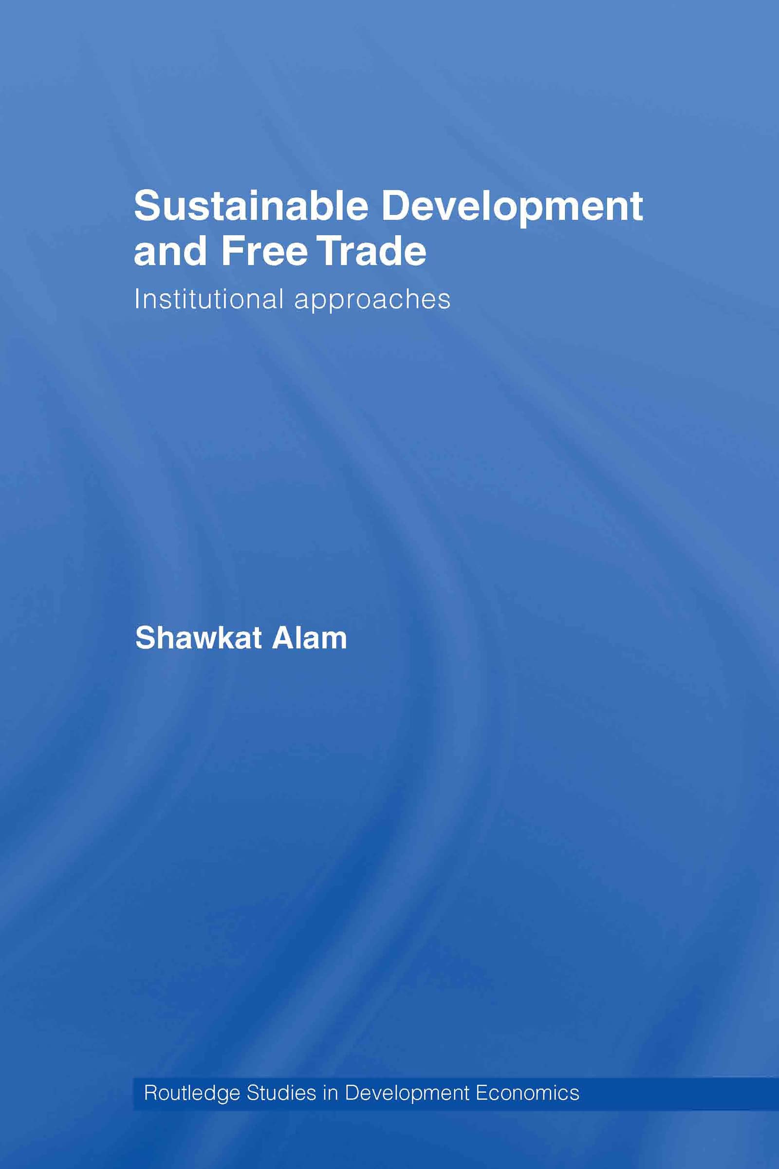Sustainable Development And Free Trade: Institutional Approaches (Routledge Studies In Development Economics),Used