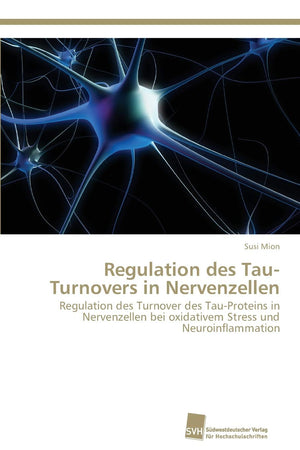 Regulation des TauTurnovers in Nervenzellen: Regulation des Turnover des TauProteins in Nervenzellen bei oxidativem Stress und,Used