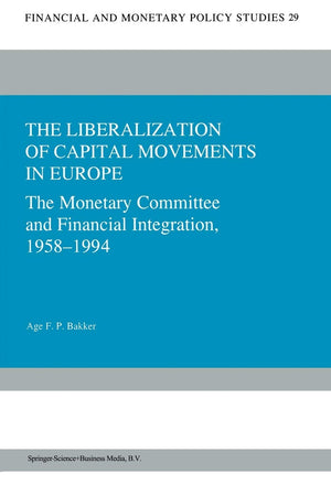 The Liberalization of Capital Movements in Europe: The Monetary Committee and Financial Integration 19581994 (Financial and Mon,Used