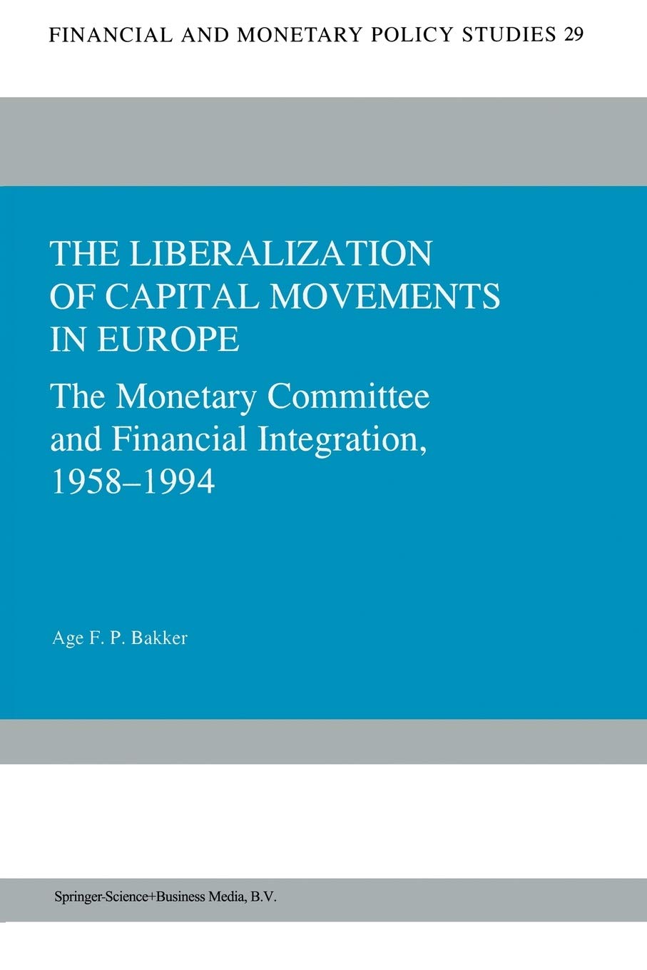 The Liberalization of Capital Movements in Europe: The Monetary Committee and Financial Integration 19581994 (Financial and Mon,Used