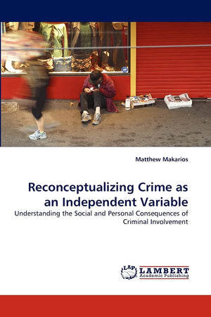 Reconceptualizing Crime as an Independent Variable: Understanding the Social and Personal Consequences of Criminal Involvement,Used