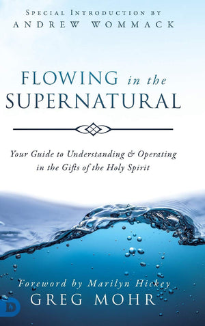 Flowing in the Supernatural: Your Guide to Understanding and Operating in the Gifts of the Holy Spirit,Used
