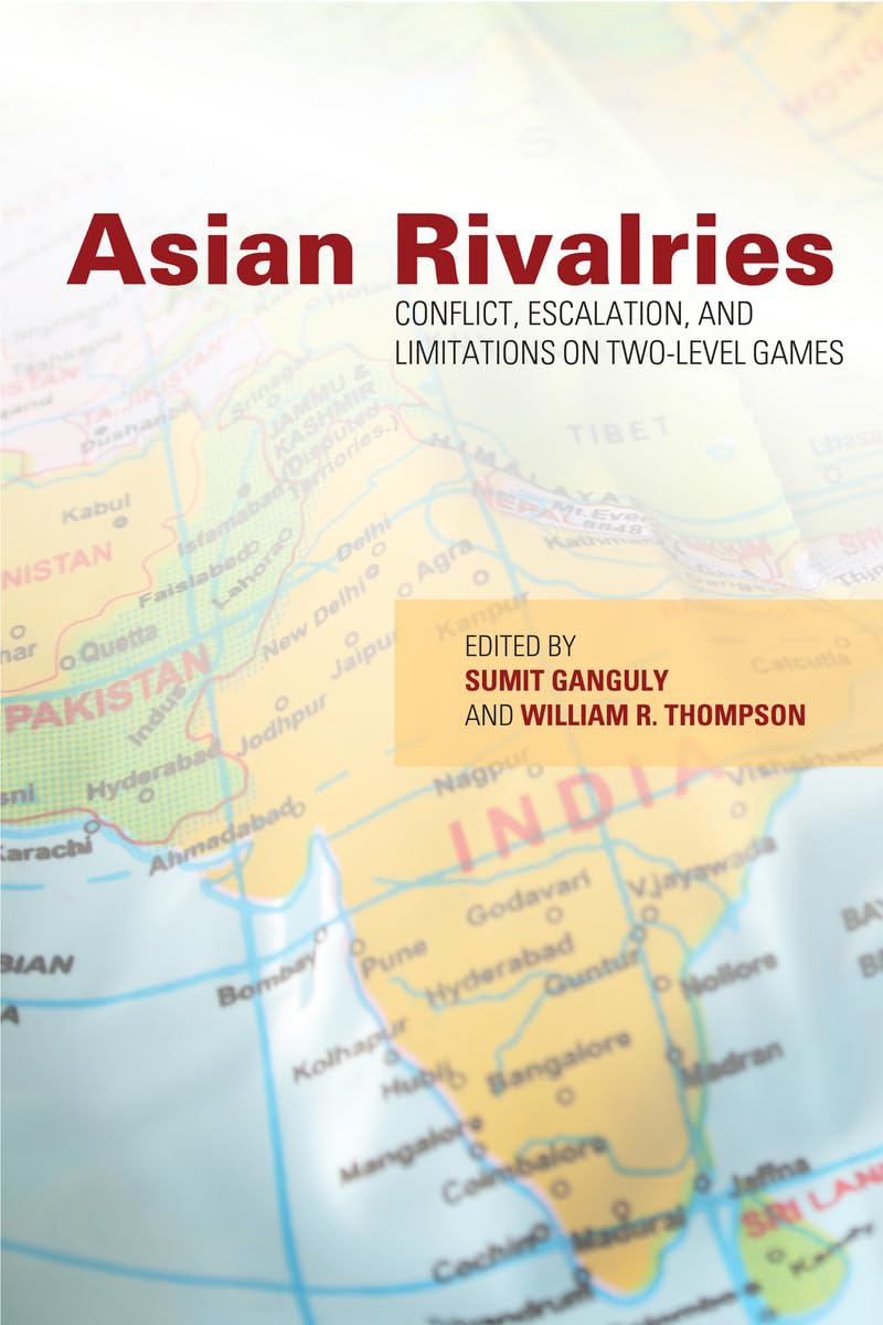 Asian Rivalries: Conflict, Escalation, And Limitations On Twolevel Games,New