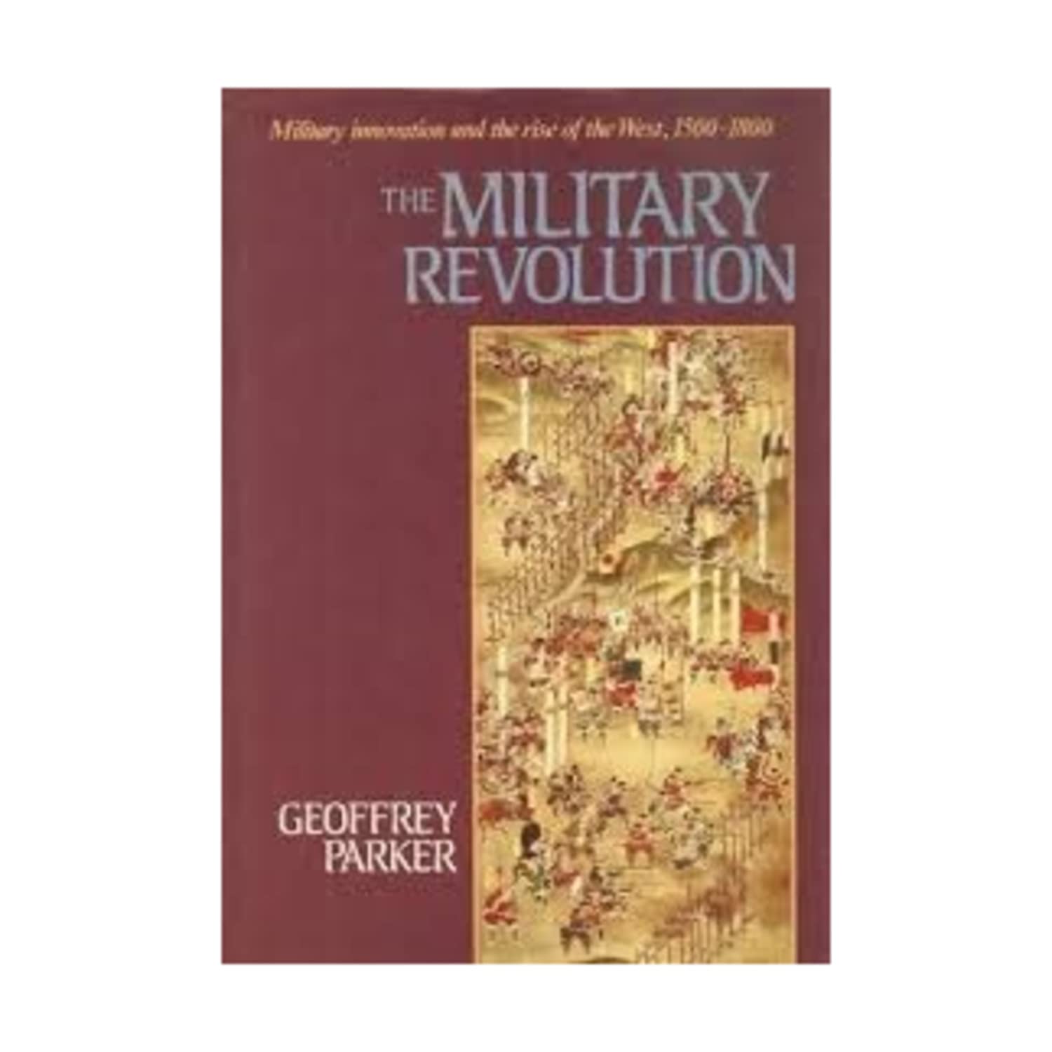 The Military Revolution: Military Innovation and the Rise of the West, 15001800,New