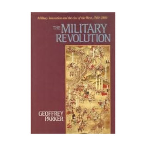 The Military Revolution: Military Innovation and the Rise of the West, 15001800,New