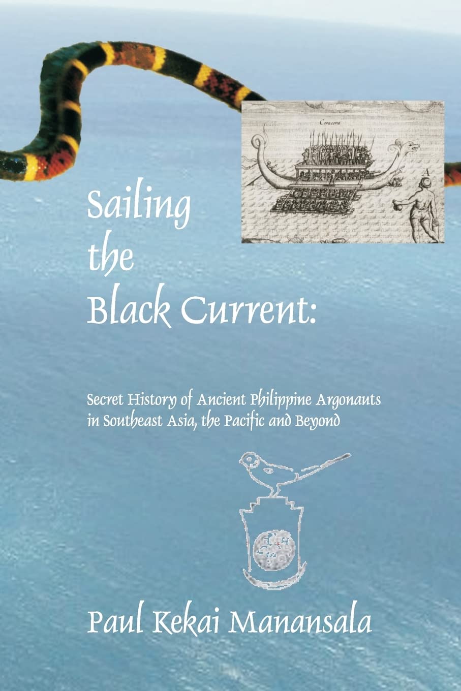 Sailing the Black Current: Secret History of Ancient Philippine Argonauts in Southeast Asia, the Pacific and Beyond,Used