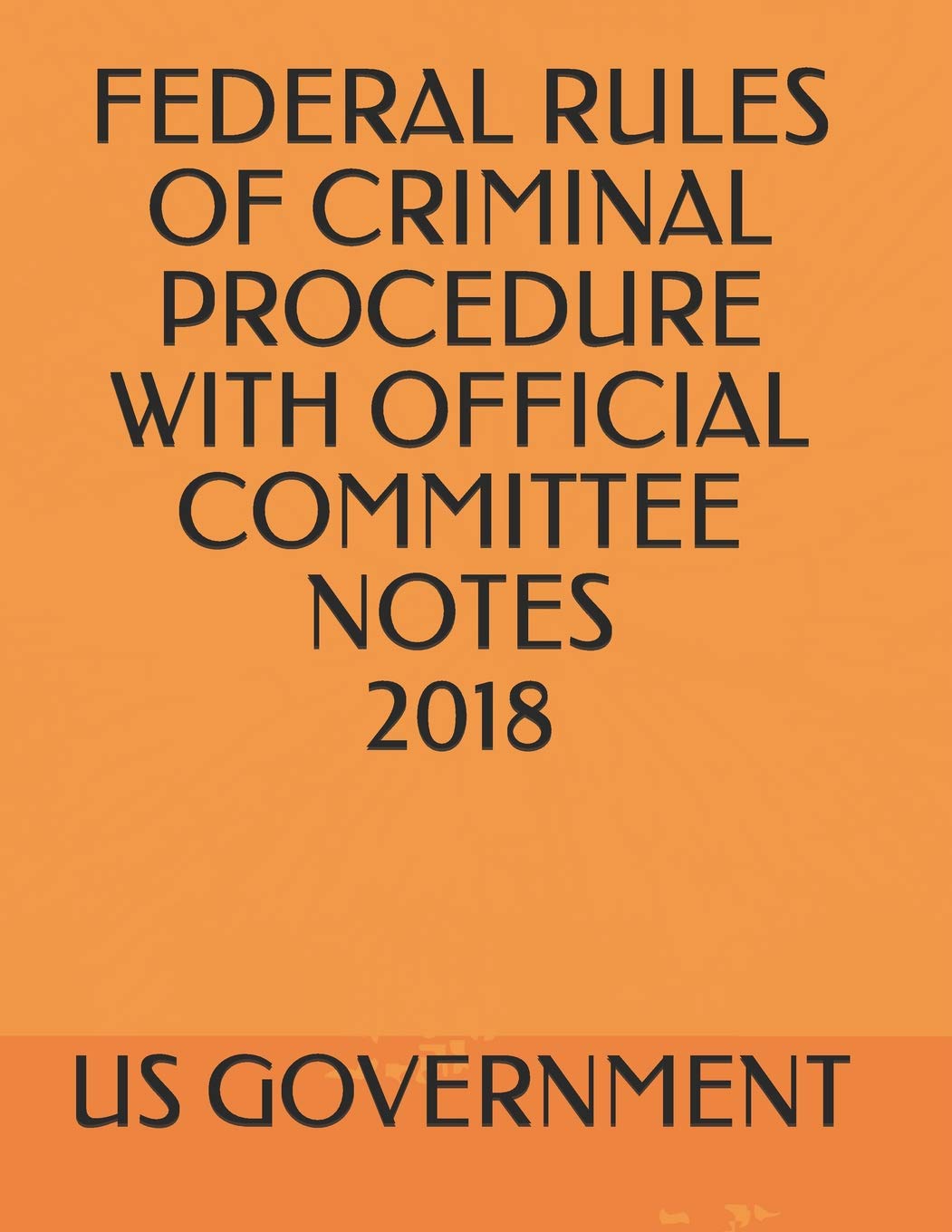 FEDERAL RULES OF CRIMINAL PROCEDURE WITH OFFICIAL COMMITTEE NOTES 2018,Used