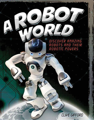 A Robot World: Discover Amazing Robots And Their Robotic Powers,Used
