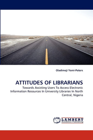 ATTITUDES OF LIBRARIANS: Towards Assisting Users To Access Electronic Information Resources In University Libraries In North Cen,Used