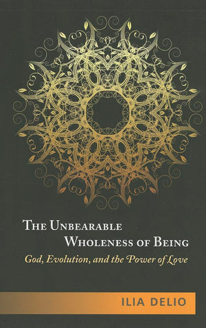 The Unbearable Wholeness Of Being: God, Evolution, And The Power Of Love