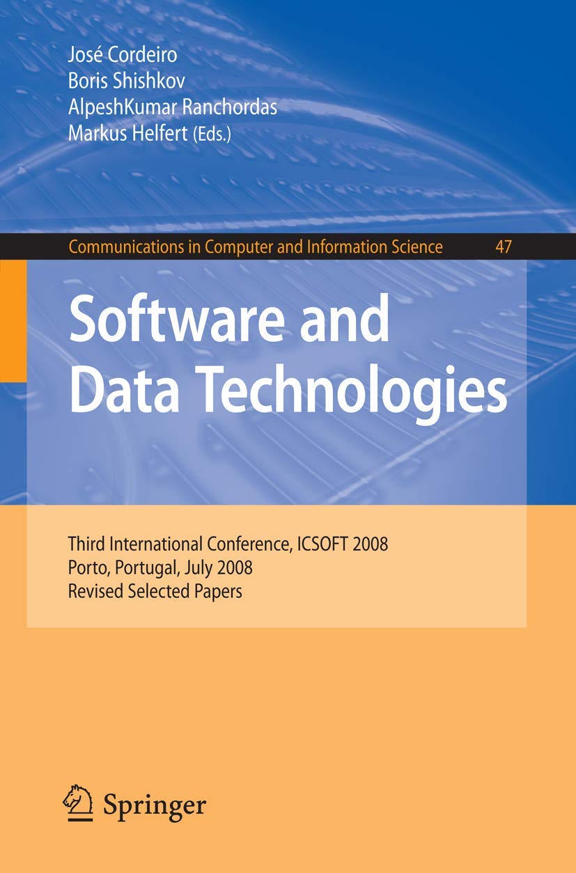 Software and Data Technolgoies: Third International Conference, ICSOFT 2008, Porto, Portugal, July 2224, 2008 (Communications i,Used